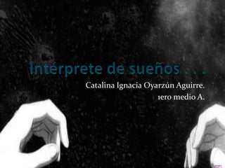 Catalina Ignacia Oyarzún Aguirre.
1ero medio A.
 