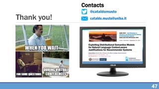 Thank you! cataldo.musto@uniba.it
@cataldomusto
Contacts
47
 