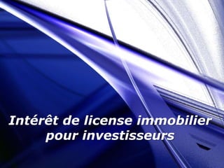 Intérêt de license immobilier
pour investisseurs
 