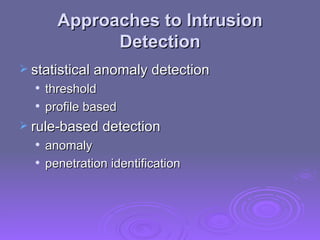 Approaches to Intrusion Detection statistical anomaly detection threshold profile based rule-based detection anomaly penetration identification 