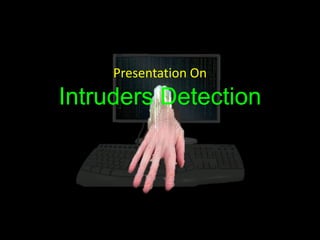 Presentation On
Intruders Detection
 