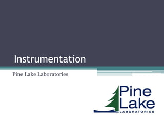 Instrumentation
Pine Lake Laboratories
 