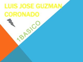 LUIS JOSE GUZMAN
CORONADO
 