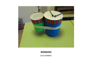 BONGOES ,[object Object]
