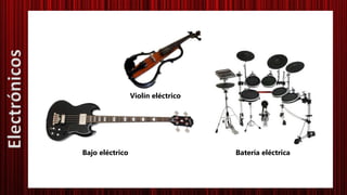 Violín eléctrico
Bajo eléctrico Batería eléctrica
Electrónicos
 