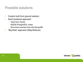 Possible solutions
• Custom built from ground solution
• Semi-clustered approach
‒ Tools from Oracle
‒ MySQL/PostgreSQL nodes
‒ Document-oriented tools like MongoDB
• “Big Data” approach (Map-Reduce)
3(24)
 
