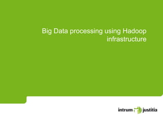 Big Data processing using Hadoop
infrastructure
 