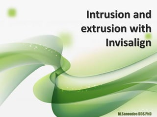 Intrusion and
extrusion with
Invisalign
M.Sanoudos DDS,PhD
 