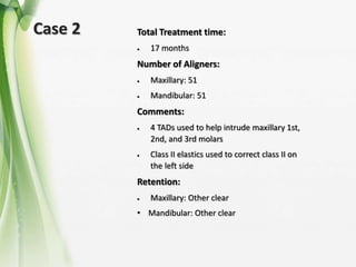 Case 2 Total Treatment time:
 17 months
Number of Aligners:
 Maxillary: 51
 Mandibular: 51
Comments:
 4 TADs used to h...
