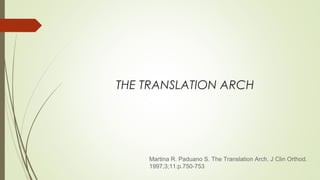 THE TRANSLATION ARCH
Martina R. Paduano S. The Translation Arch. J Clin Orthod.
1997;3;11:p.750-753
 