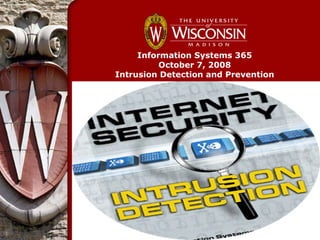 Information Systems 365
          October 7, 2008
Intrusion Detection and Prevention
 
