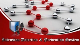 Intrusion Detection & Prevention System
 