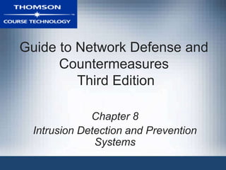 Guide to Network Defense and
Countermeasures
Third Edition
Chapter 8
Intrusion Detection and Prevention
Systems
 