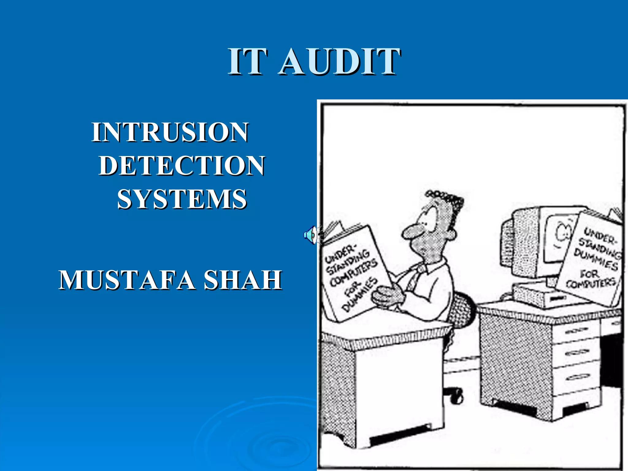 IT AUDIT INTRUSION DETECTION SYSTEMS MUSTAFA SHAH 