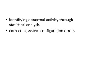 • identifying abnormal activity through
statistical analysis
• correcting system configuration errors
 
