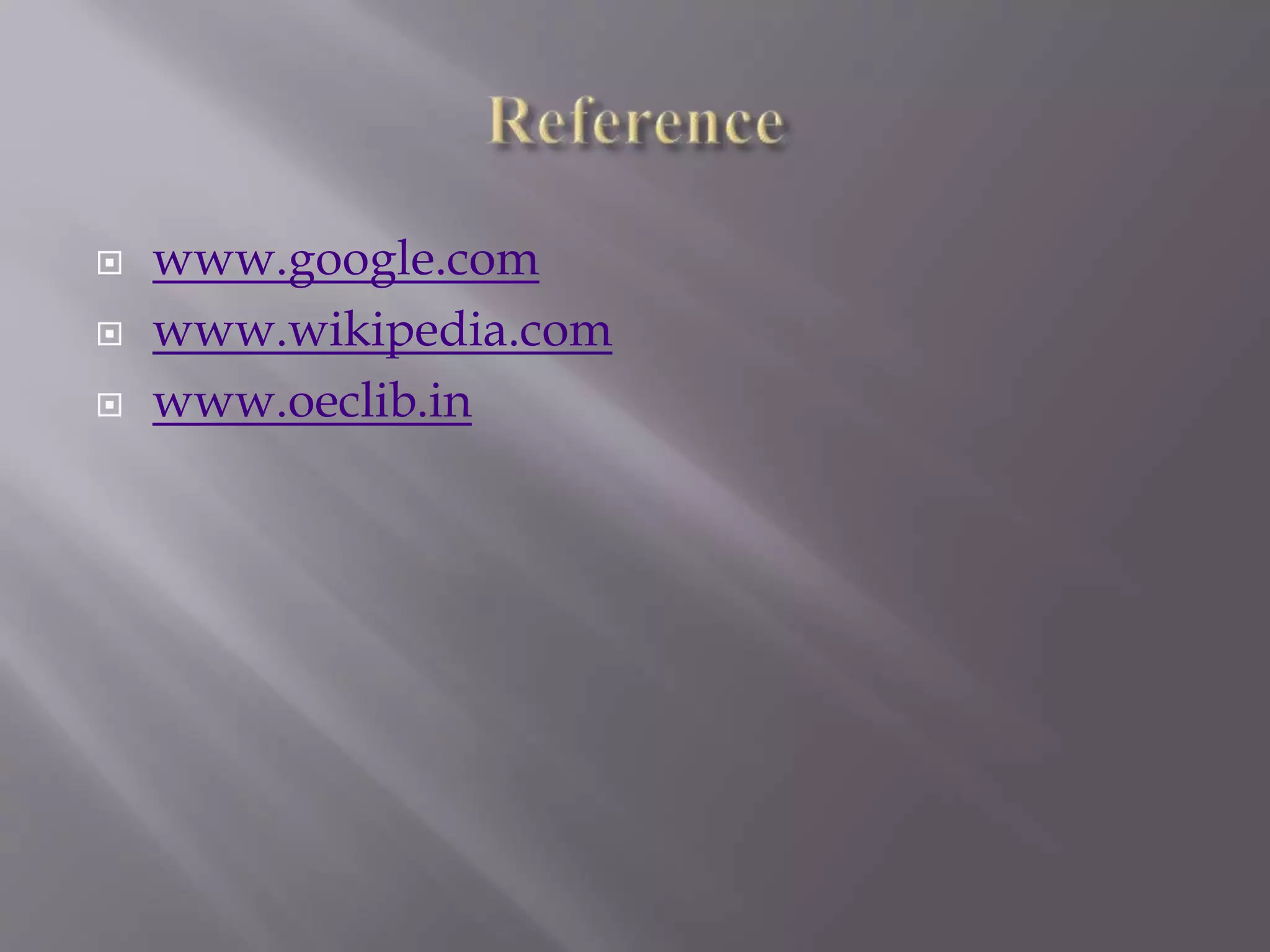  www.google.com
 www.wikipedia.com
 www.oeclib.in
 