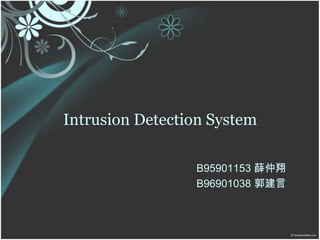 Intrusion Detection System B95901153 薛仲翔 B96901038 郭建言 