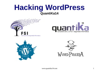 Hacking WordPress
QuantiKa14

www.quantika14.com

1

 