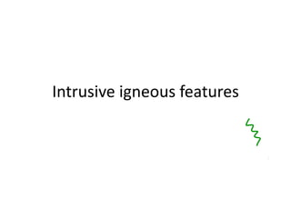 Intrusive igneous features 