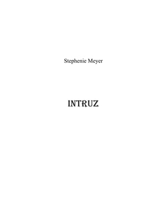 Stephenie Meyer




 INTRUZ
 
