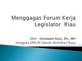 Oleh: Intsiawati Ayus, SH., MH
(Anggota DPD RI Daerah Pemilihan Riau)
 