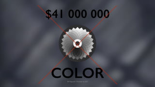 $41 000 000 
COLOR 
Bill Nguyen. Founder & CEO 
 