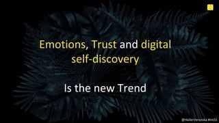 9
2
Internal Use Only
@HollerVeronika #IntSS
Emotions, Trust and digital
self-discovery
Is the new Trend
 