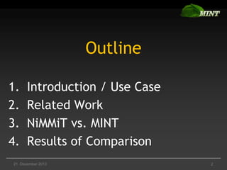 Outline
1.
2.
3.
4.

Introduction / Use Case
Related Work
NiMMiT vs. MINT
Results of Comparison

21. Dezember 2013

2

 