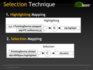 Selection Technique
Highlighting Mapping
Highlighting
x,y = PointingDevice.stopped

S

obj=FC.collision(x,y)

obj.highligh...