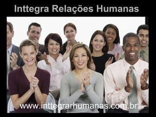 Inttegra Relações Humanas www.inttegrarhumanas.com.br 