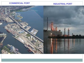 COMMERCIAL PORT INDUSTRIAL PORT
 