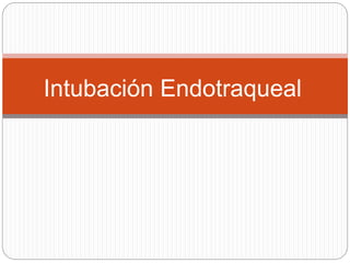 Intubación Endotraqueal
 