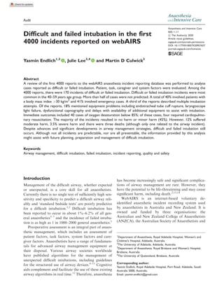 Audit
Anaesthesia
andIntensive Care
Difficult and failed intubation in the first
4000 incidents reported on webAIRS
Yasmin Endlich1,2
, Julie Lee3,4
and Martin D Culwick3
Abstract
A review of the first 4000 reports to the webAIRS anaesthesia incident reporting database was performed to analyse
cases reported as difficult or failed intubation. Patient, task, caregiver and system factors were evaluated. Among the
4000 reports, there were 170 incidents of difficult or failed intubation. Difficult or failed intubation incidents were most
common in the 40–59 years age group. More than half of cases were not predicted. A total of 40% involved patients with
a body mass index >30 kg/m2
and 41% involved emergency cases. A third of the reports described multiple intubation
attempts. Of the reports, 18% mentioned equipment problems including endotracheal tube cuff rupture, laryngoscope
light failure, dysfunctional capnography and delays with availability of additional equipment to assist with intubation.
Immediate outcomes included 40 cases of oxygen desaturation below 85%; of these cases, four required cardiopulmo-
nary resuscitation. The majority of the incidents resulted in no harm or minor harm (45%). However, 12% suffered
moderate harm, 3.5% severe harm and there were three deaths (although only one related to the airway incident).
Despite advances and significant developments in airway management strategies, difficult and failed intubation still
occurs. Although not all incidents are predictable, nor are all preventable, the information provided by this analysis
might assist with future planning, preparation and management of difficult intubation.
Keywords
Airway management, difficult intubation, failed intubation, incident reporting, quality and safety
Introduction
Management of the difficult airway, whether expected
or unexpected, is a core skill for all anaesthetists.
Currently there is no single test of sufficiently high sen-
sitivity and specificity to predict a difficult airway reli-
ably and ‘standard bedside tests’ are poorly predictive
for a difficult intubation.1,2
Difficult intubation has
been reported to occur in about 1%–6.2% of all gen-
eral anaesthetics3–7
and the incidence of failed intuba-
tion is as high as 1 in 1000–2000 general anaesthetics.1
Preoperative assessment is an integral part of anaes-
thetic management, which includes an assessment of
patient factors, task factors, system factors and care-
giver factors. Anaesthetists have a range of fundamen-
tals for advanced airway management equipment at
their disposal. Various airway societies worldwide
have published algorithms for the management of
unexpected difficult intubations, including guidelines
for the structured use of airway devices.8–11
Cognitive
aids complement and facilitate the use of these existing
airway algorithms in real time.12
Therefore, anaesthesia
has become increasingly safe and significant complica-
tions of airway management are rare. However, they
have the potential to be life-threatening and may cause
significant harm, including death.2,13,14
WebAIRS is an internet-based voluntary de-
identified anaesthetic incident recording system used
by anaesthetists in Australia and New Zealand. It is
owned and funded by three organisations: the
Australian and New Zealand College of Anaesthetists
(ANZCA), the Australian Society of Anaesthetists and
1
Department of Anaesthesia, Royal Adelaide Hospital, Women’s and
Children’s Hospital, Adelaide, Australia
2
The University of Adelaide, Adelaide, Australia
3
Department of Anaesthesia, Royal Brisbane and Women’s Hospital,
Brisbane, Australia
4
The University of Queensland, Brisbane, Australia
Corresponding author:
Yasmin Endlich, Royal Adelaide Hospital, Port Road, Adelaide, South
Australia 5000, Australia.
Email: yasmin.endlich@gmail.com
Anaesthesia and Intensive Care
0(0) 1–11
! The Author(s) 2020
Article reuse guidelines:
sagepub.com/journals-permissions
DOI: 10.1177/0310057X20957657
journals.sagepub.com/home/aic
 