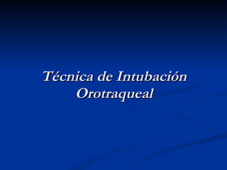 Técnica de Intubación Orotraqueal 