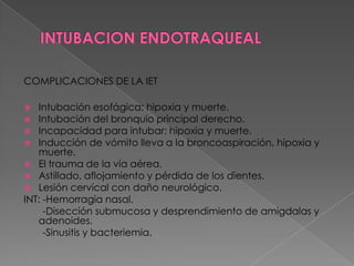 INTUBACION ENDOTRAQUEALINTUBACION NASOTRAQUEAL-Está indicada en Qx intraorales.-El diámetro del tubo es menor.-Riesgo de sinusitis y hemorragia.
