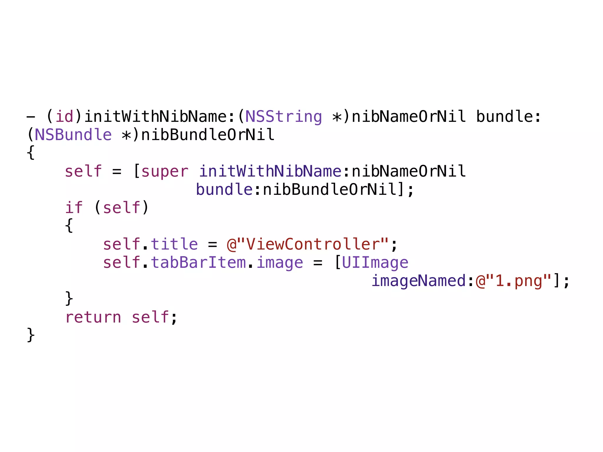 - (id)initWithNibName:(NSString *)nibNameOrNil bundle:
(NSBundle *)nibBundleOrNil
{
    self = [super initWithNibName:nibNameOrNil
                  bundle:nibBundleOrNil];
    if (self)
    {
        self.title = @"ViewController";
        self.tabBarItem.image = [UIImage
                                    imageNamed:@"1.png"];
    }
    return self;
}
 