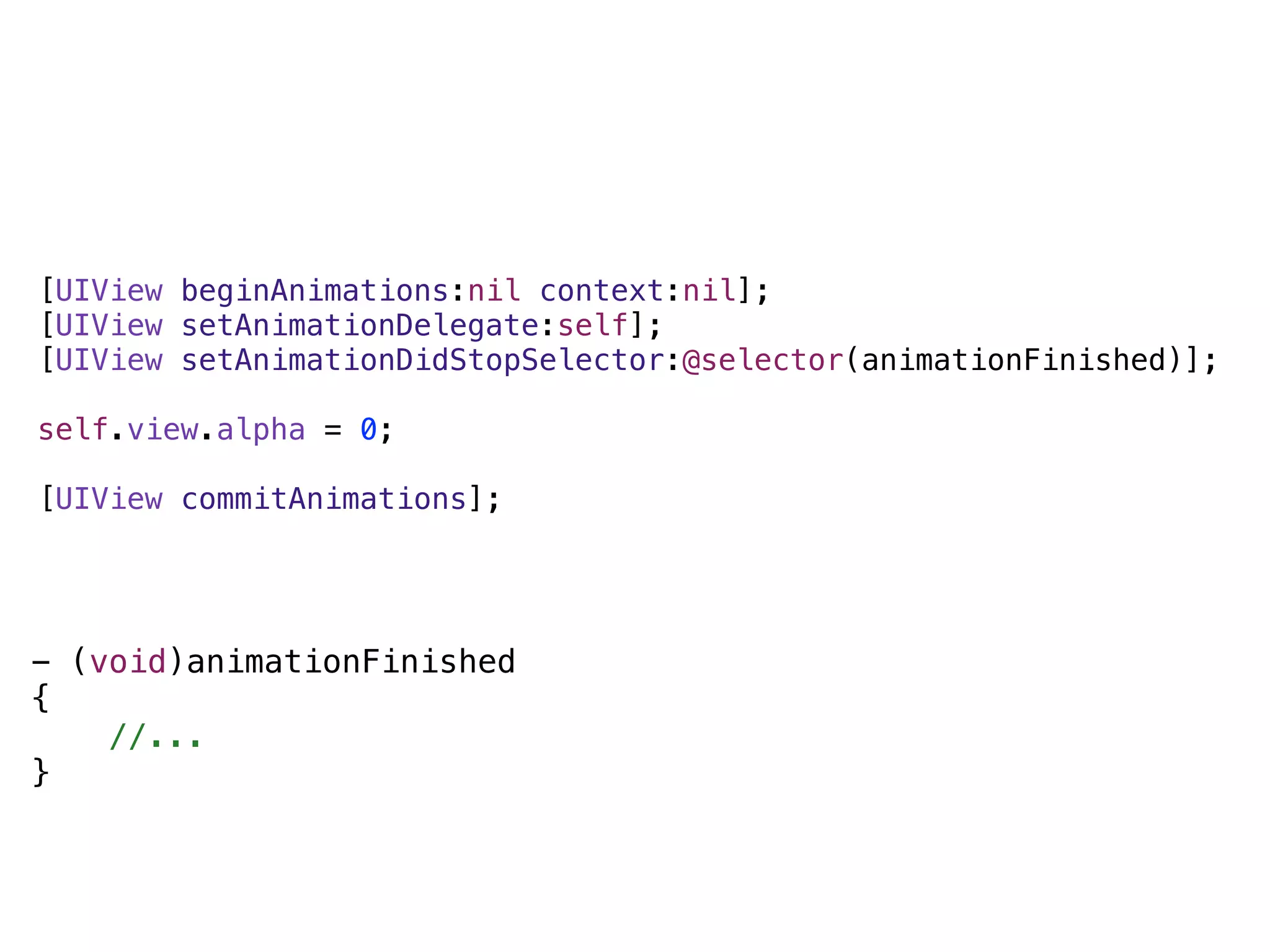 [UIView beginAnimations:nil context:nil];
[UIView setAnimationDelegate:self];
[UIView setAnimationDidStopSelector:@selector(animationFinished)];

self.view.alpha = 0;

[UIView commitAnimations];




- (void)animationFinished
{
    //...
}
 