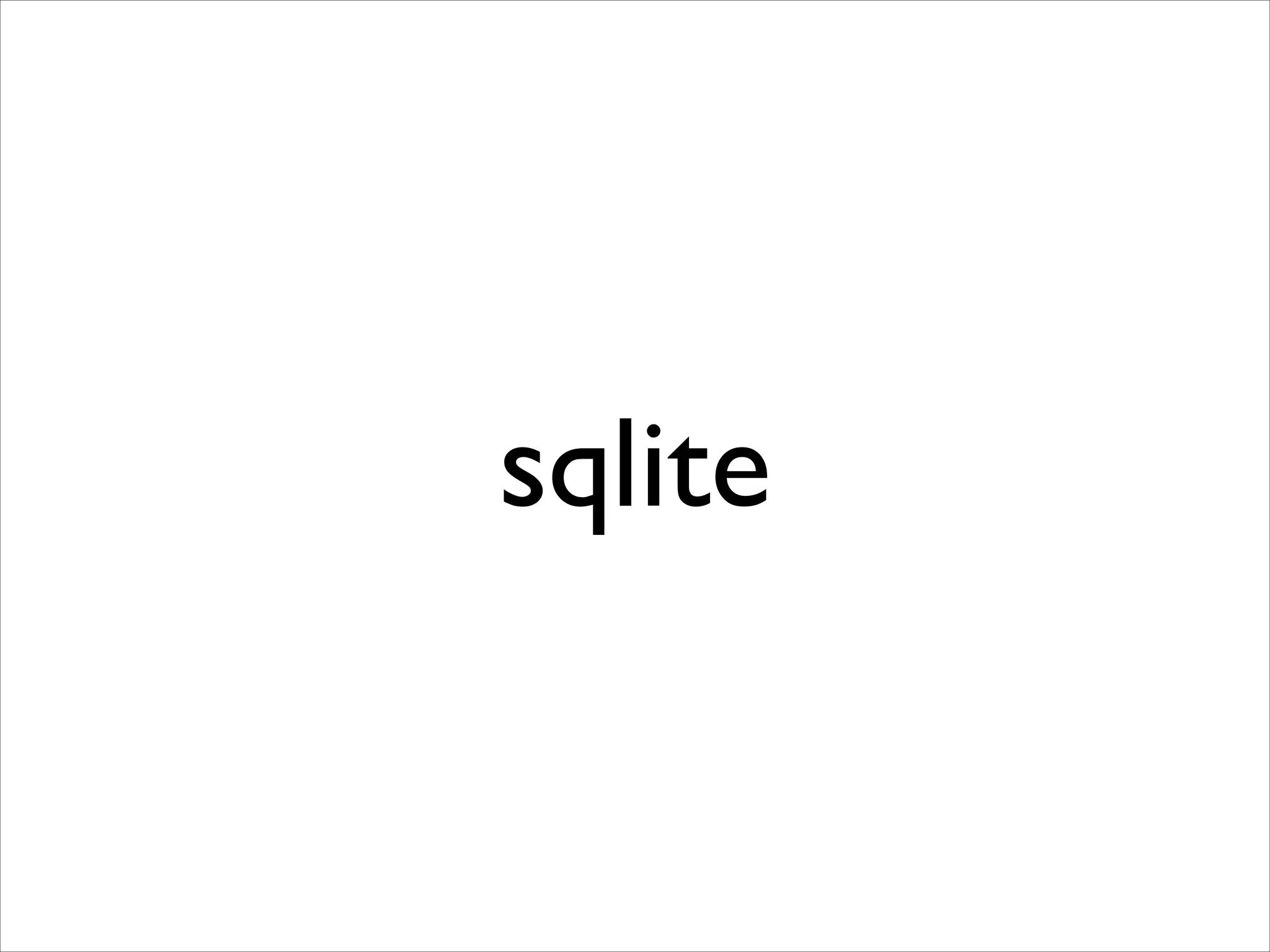 sqlite
 