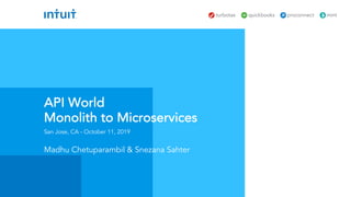 Madhu Chetuparambil & Snezana Sahter
San Jose, CA - October 11, 2019
API World
Monolith to Microservices
 