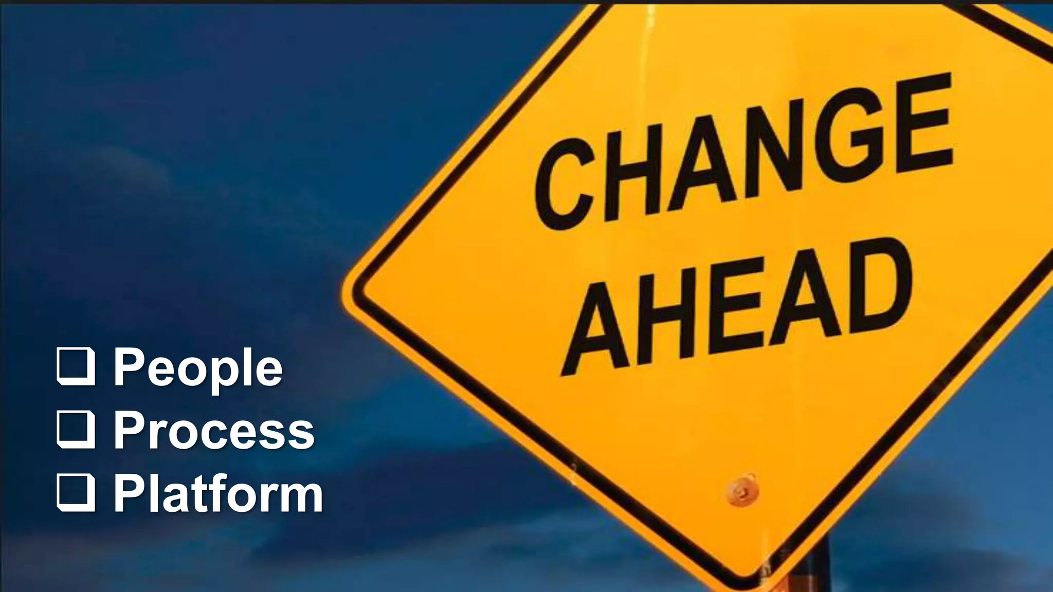 16
 People
 Process
 Platform
 