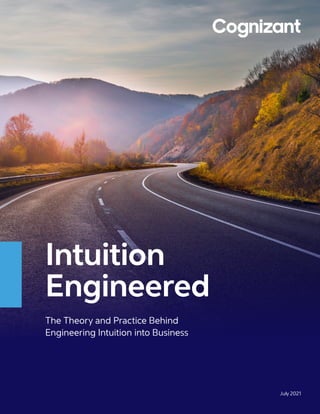 July 2021
Intuition
Engineered
The Theory and Practice Behind
Engineering Intuition into Business
 