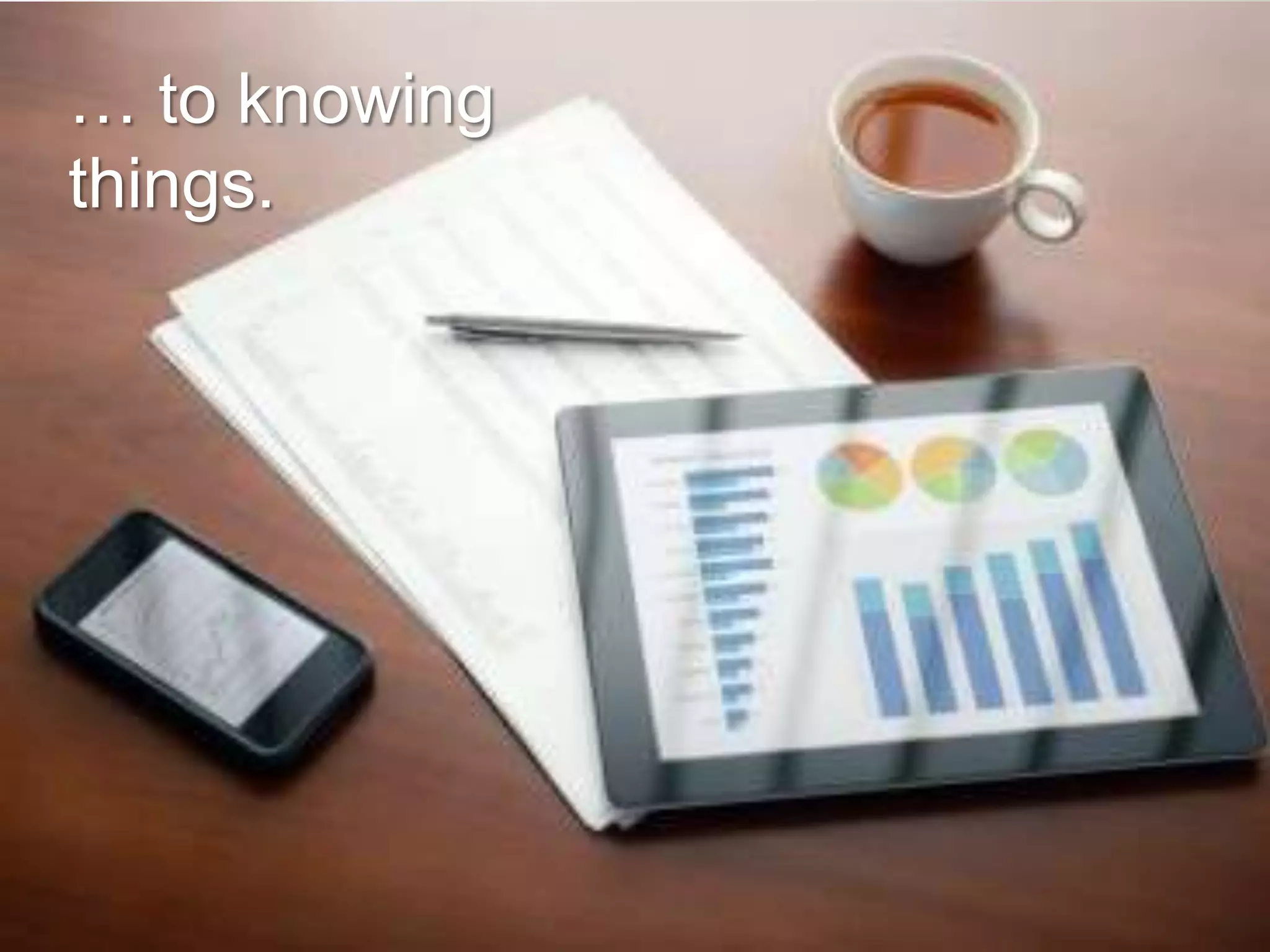 © Copyright 2013 Fujitsu
… to knowing
things.
 