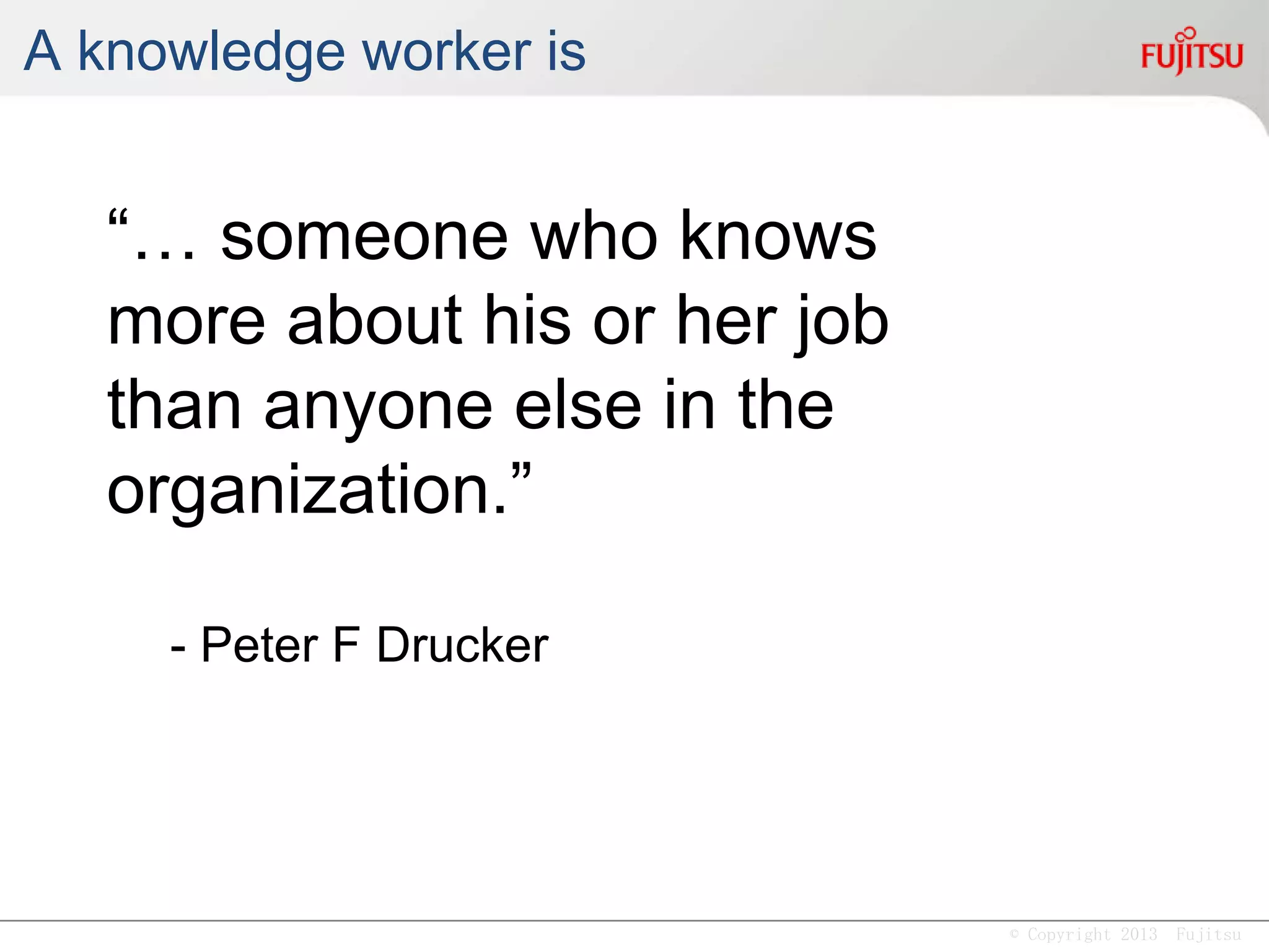 © Copyright 2013 Fujitsu
http://social-biz.org/2011/08/30/living-with-complexity/
In an unpredictable world,
the best investments
are those that minimize
the importance of predictions.
- Sargut & McGrath
 