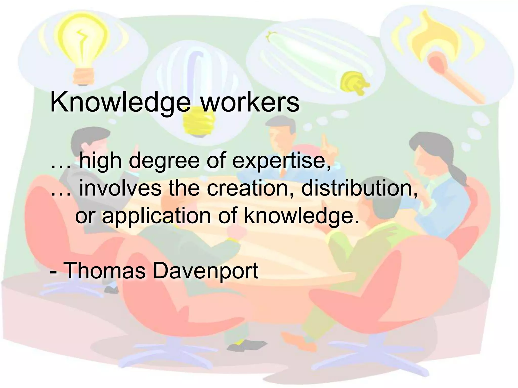 © Copyright 2013 Fujitsu
Knowledge workers
… high degree of expertise,
… involves the creation, distribution,
or application of knowledge.
- Thomas Davenport
 