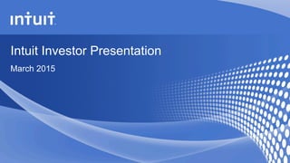 Intuit Investor Presentation
March 2015
 