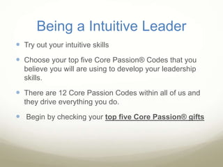 Being a Intuitive Leader
 Try out your intuitive skills
 Choose your top five Core Passion® Codes that you
believe you w...