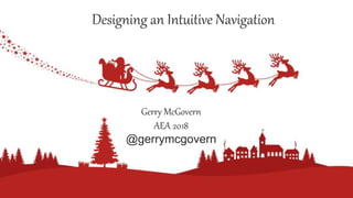 Designing an Intuitive Navigation
Gerry McGovern
AEA 2018
@gerrymcgovern
 
