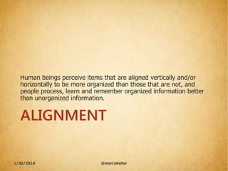 Human beings perceive items that are aligned vertically and/or
  horizontally to be more organized than those that are not...