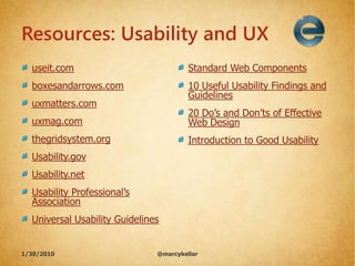 Resources: Usability and UX
  useit.com                             Standard Web Components
  boxesandarrows.com          ...