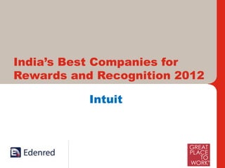 India’s Best Companies for
Rewards and Recognition 2012

                            Intuit




     International Leaders and India’s Foremost in Work – Life Benefits, Rewards and Loyalty Solutions
 